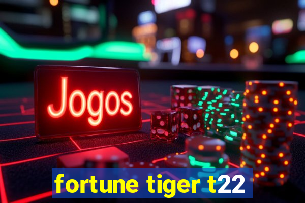 fortune tiger t22